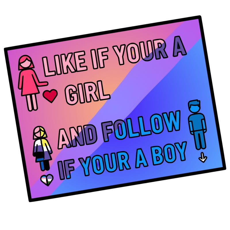 like if your a girl and follow if your a boy