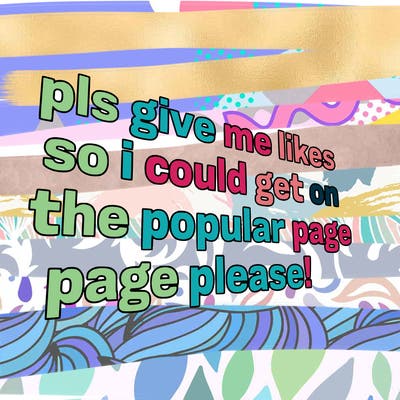 text saying " pls give me likes so i could get on the popular page please!.