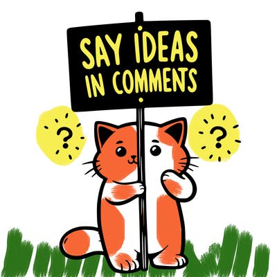 cat holding sign that says say ideas in comments