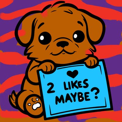a puppy holding a sign that says 2 likes maybe?