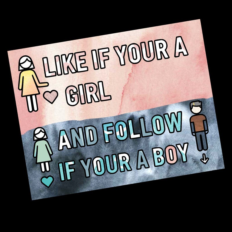 like if your a girl and follow if your a boy