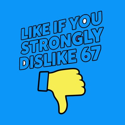 like if you strongly dislike 67
