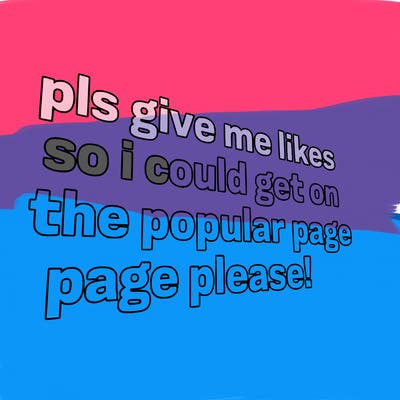 text saying " pls give me likes so i could get on the popular page please!.