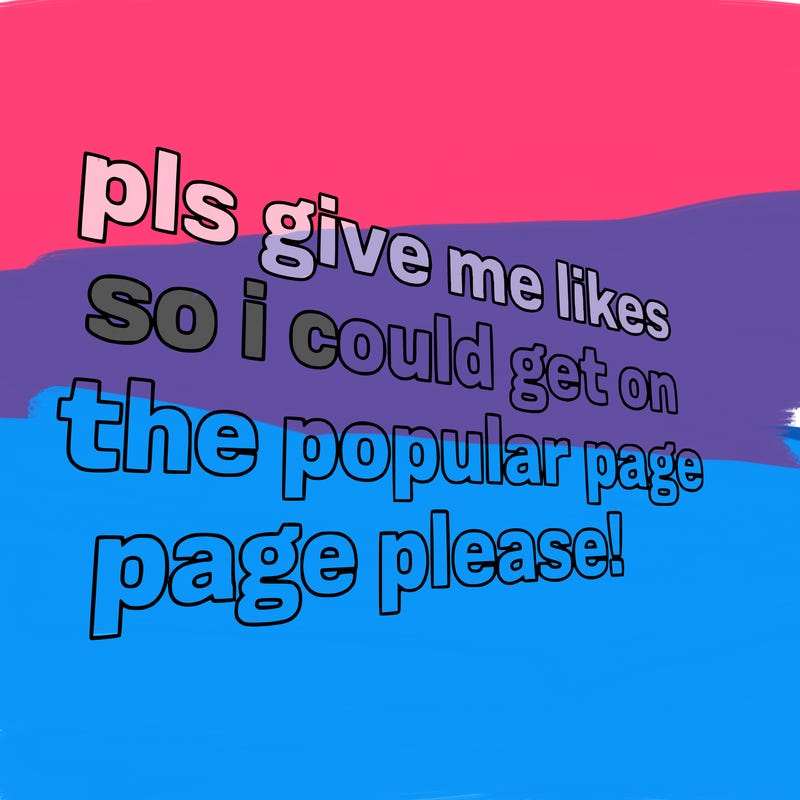 text saying " pls give me likes so i could get on the popular page please!.