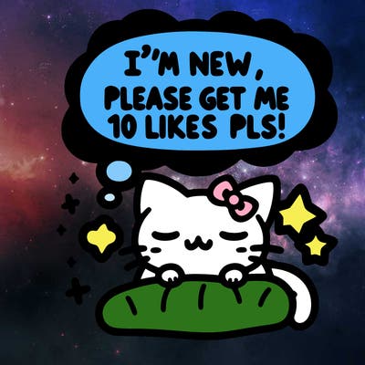 kitty taking a nap dream talking and saying "i'm new, please get me at least 10 likes pls!!"