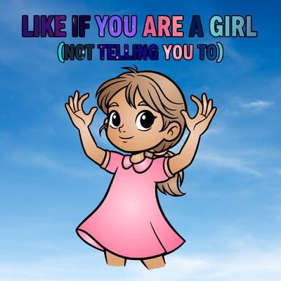 like if you are a girl with also parentheses not telling  you to