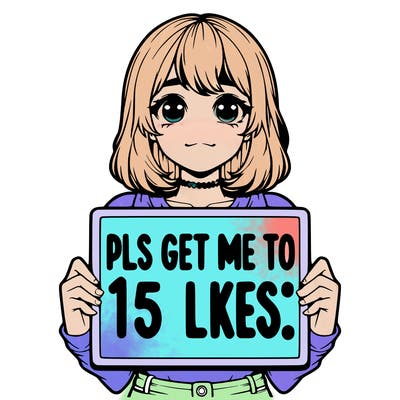 realistic girl holding up a sign that says “pls get me to 15 likes!”