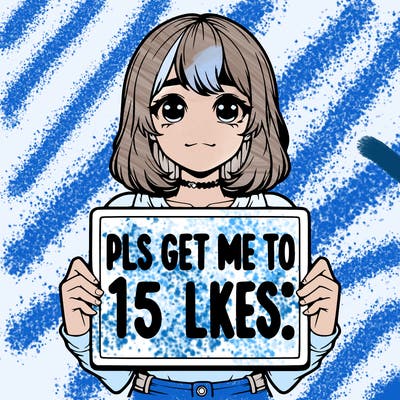 realistic girl holding up a sign that says “pls get me to 15 likes!”