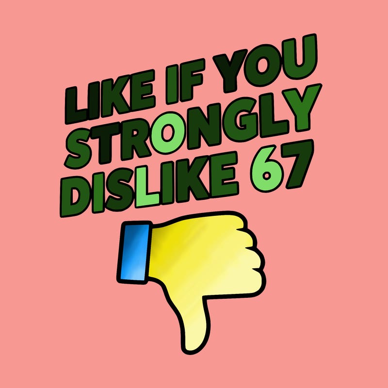 like if you strongly dislike 67