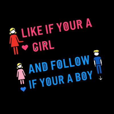 like if your a girl and follow if your a boy