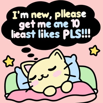 kitty taking a nap dream talking and saying "i'm new, please get me at least 10 likes pls!!"