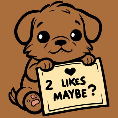 a puppy holding a sign that says 2 likes maybe?