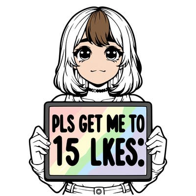 realistic girl holding up a sign that says “pls get me to 15 likes!”