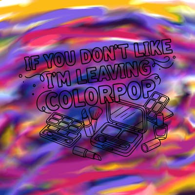 if you don’t like i’m leaving colorpop