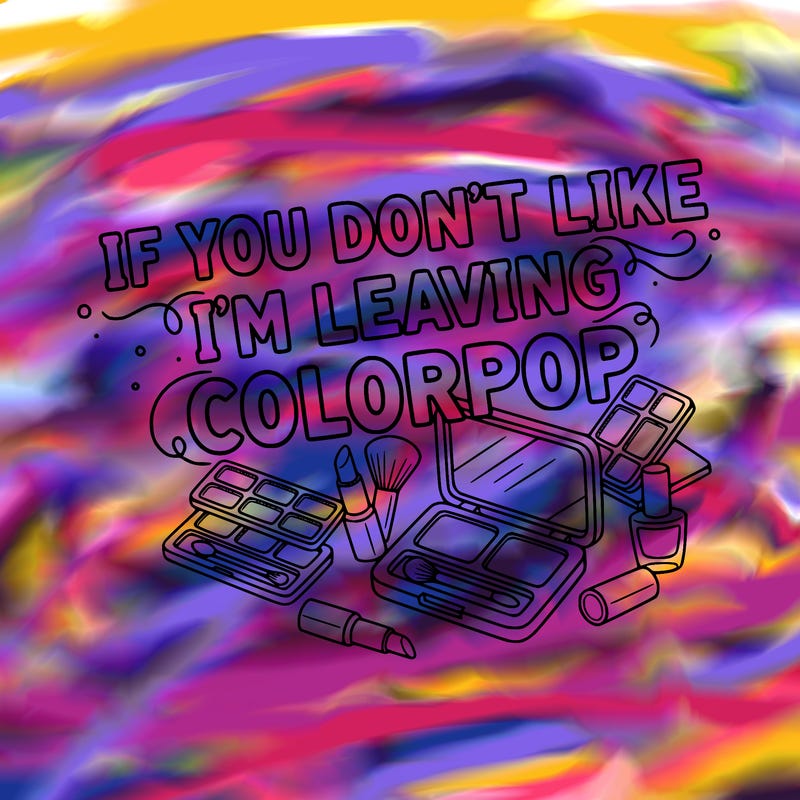 if you don’t like i’m leaving colorpop