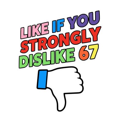 like if you strongly dislike 67