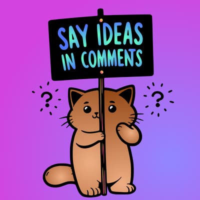 cat holding sign that says say ideas in comments