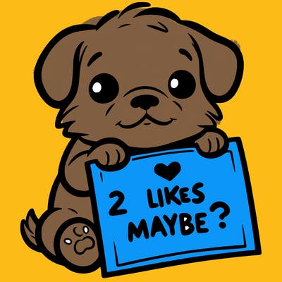 a puppy holding a sign that says 2 likes maybe?