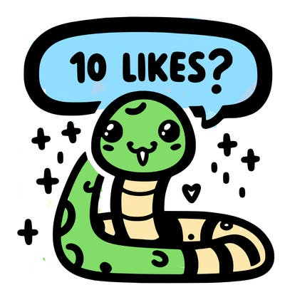cute snake saying "10 likes?"