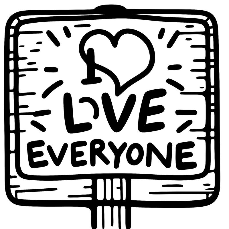 a sign with the words i love everyone