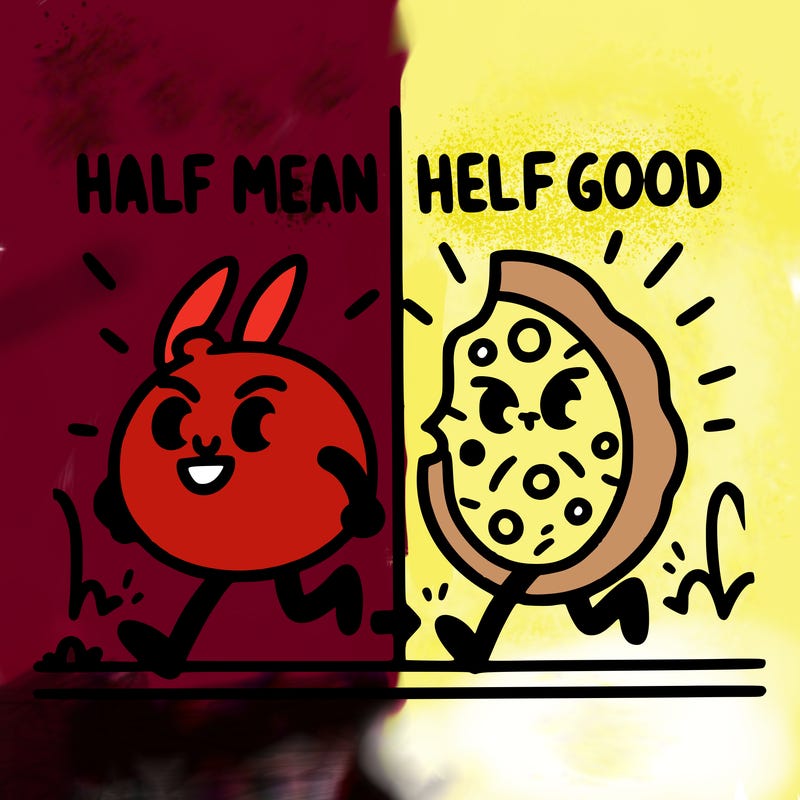 half mean half good