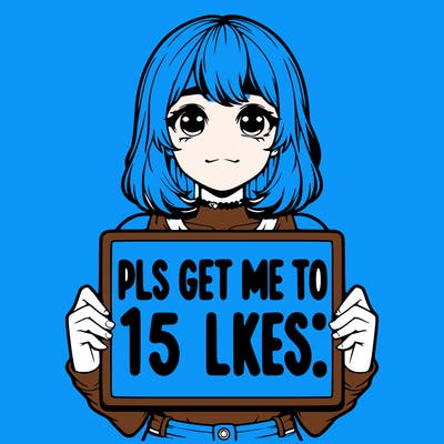 realistic girl holding up a sign that says “pls get me to 15 likes!”