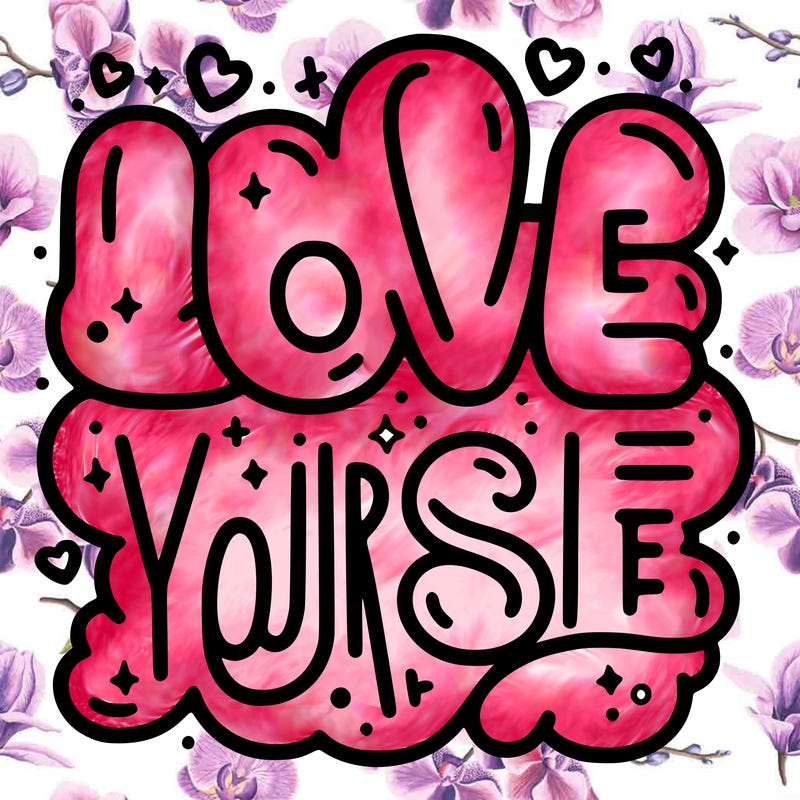 “love your self”