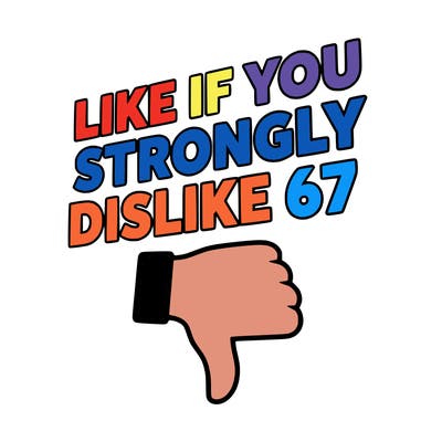like if you strongly dislike 67
