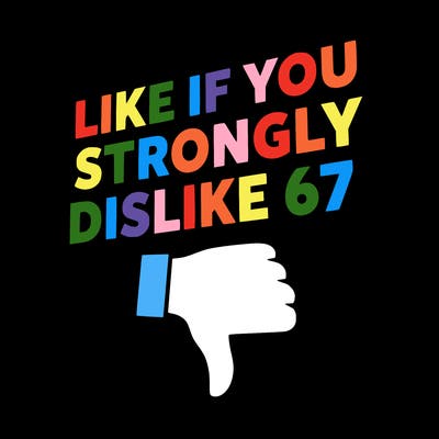 like if you strongly dislike 67