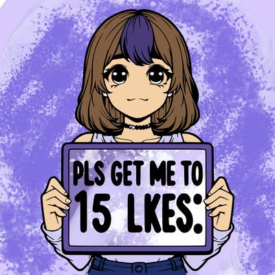 realistic girl holding up a sign that says “pls get me to 15 likes!”