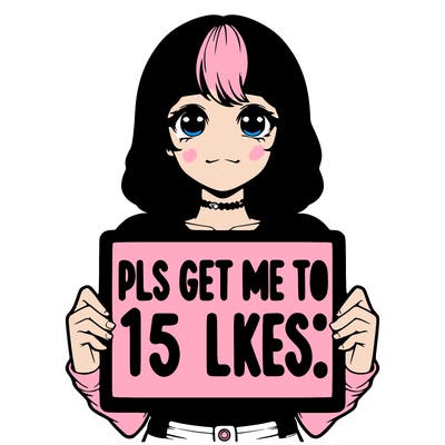 realistic girl holding up a sign that says “pls get me to 15 likes!”