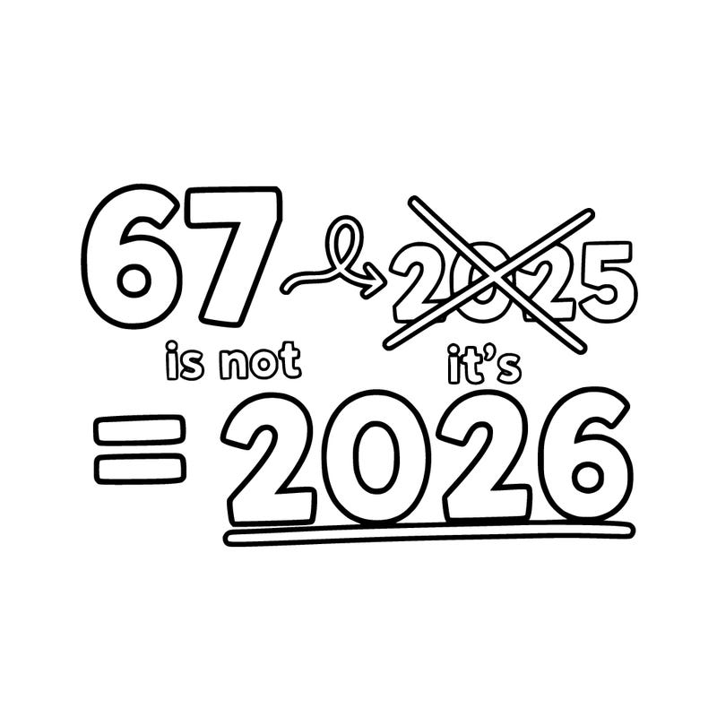 67 is not 2025 it’s 2026