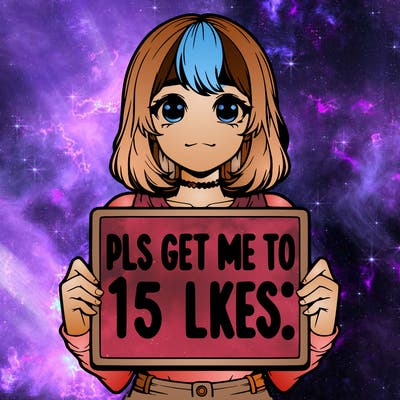 realistic girl holding up a sign that says “pls get me to 15 likes!”