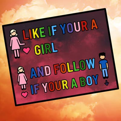 like if your a girl and follow if your a boy