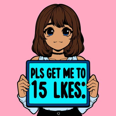 realistic girl holding up a sign that says “pls get me to 15 likes!”