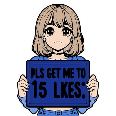 realistic girl holding up a sign that says “pls get me to 15 likes!”