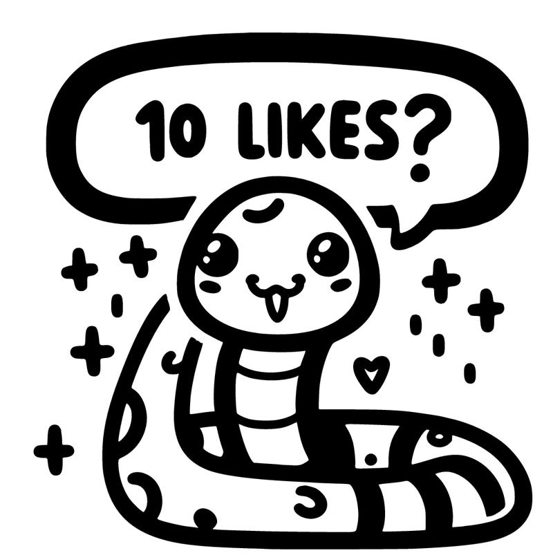 cute snake saying "10 likes?"