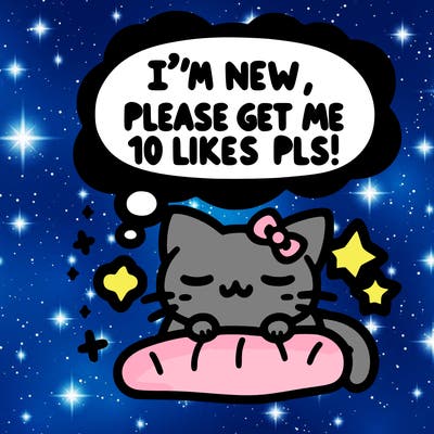 kitty taking a nap dream talking and saying "i'm new, please get me at least 10 likes pls!!"