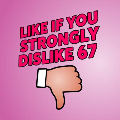 like if you strongly dislike 67