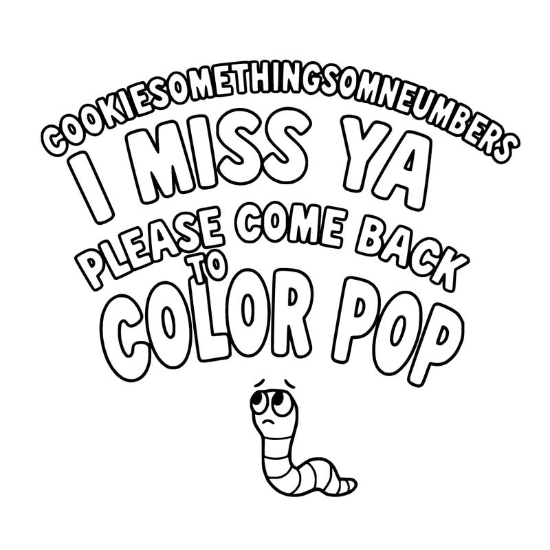 cookiesomethingsomenumbers i miss ya please come back to color pop