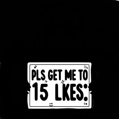 realistic girl holding up a sign that says “pls get me to 15 likes!”