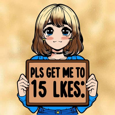 realistic girl holding up a sign that says “pls get me to 15 likes!”
