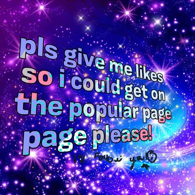 text saying " pls give me likes so i could get on the popular page please!.