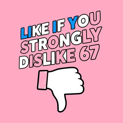 like if you strongly dislike 67