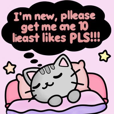 kitty taking a nap dream talking and saying "i'm new, please get me at least 10 likes pls!!"