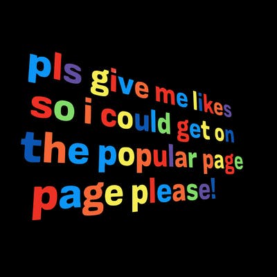 text saying " pls give me likes so i could get on the popular page please!.