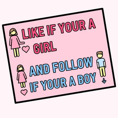 like if your a girl and follow if your a boy