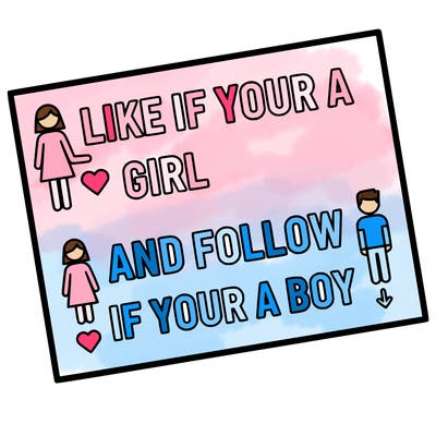 like if your a girl and follow if your a boy