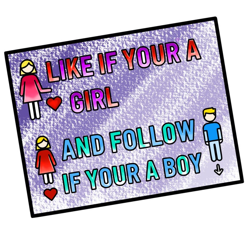like if your a girl and follow if your a boy