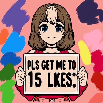 realistic girl holding up a sign that says “pls get me to 15 likes!”